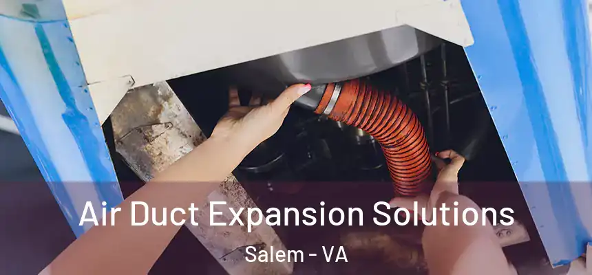  Air Duct Expansion Solutions Salem - VA