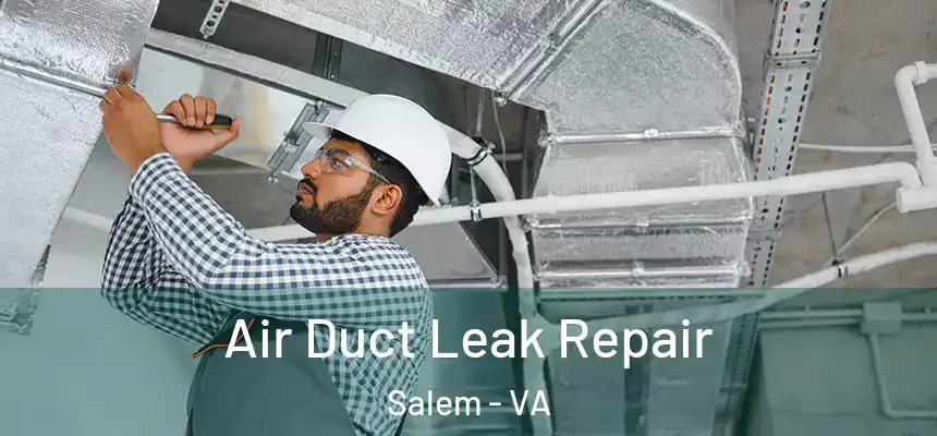 Air Duct Leak Repair Salem - VA