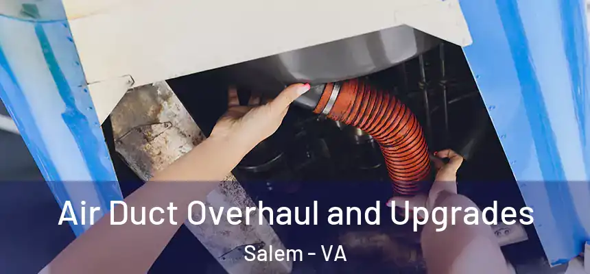  Air Duct Overhaul and Upgrades Salem - VA
