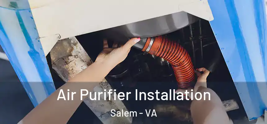  Air Purifier Installation Salem - VA