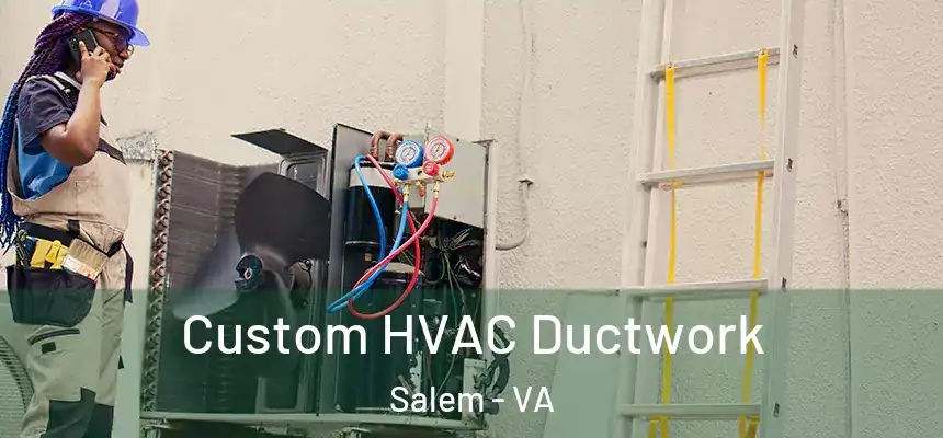  Custom HVAC Ductwork Salem - VA