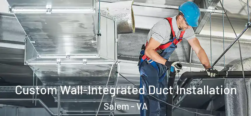  Custom Wall-Integrated Duct Installation Salem - VA