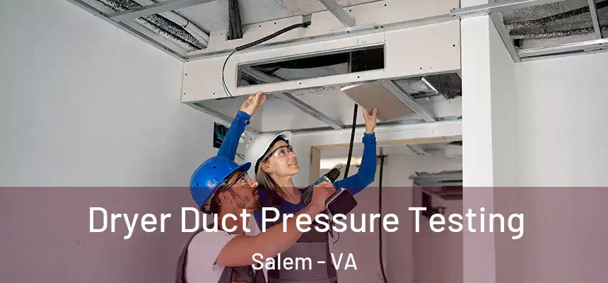  Dryer Duct Pressure Testing Salem - VA