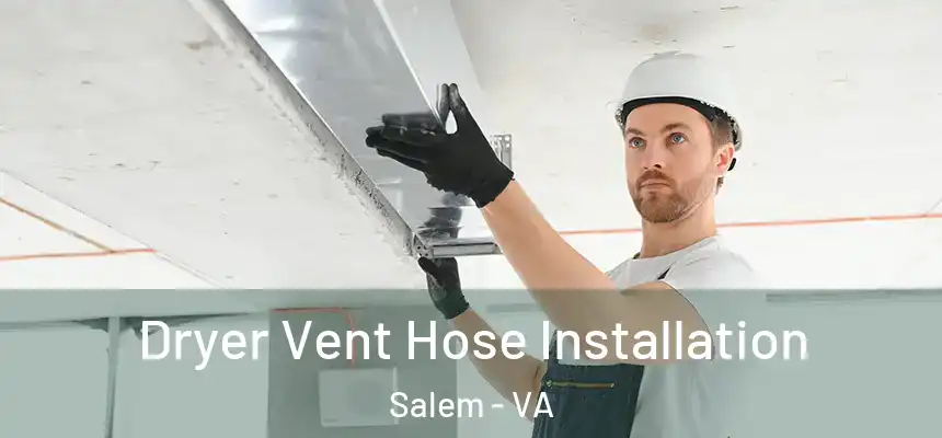  Dryer Vent Hose Installation Salem - VA