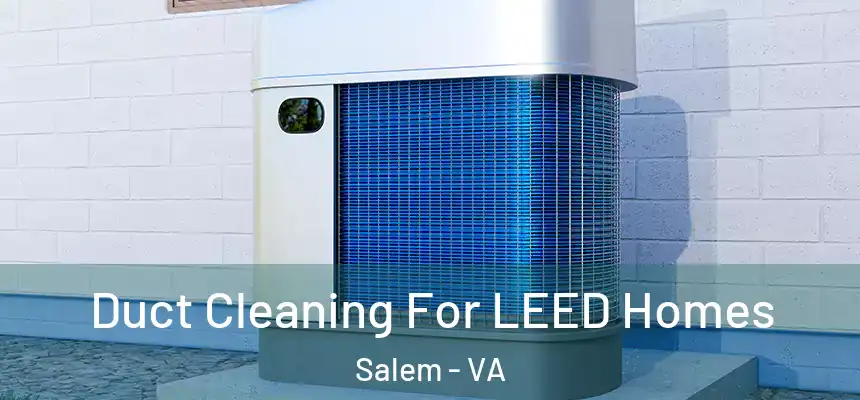  Duct Cleaning For LEED Homes Salem - VA