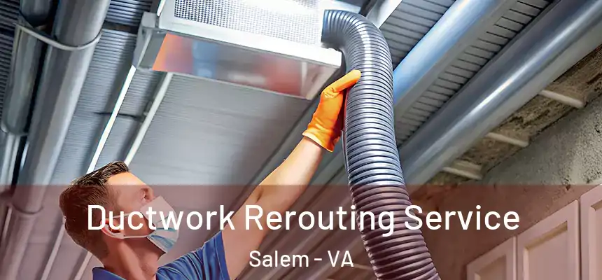  Ductwork Rerouting Service Salem - VA