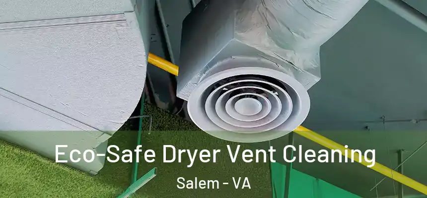  Eco-Safe Dryer Vent Cleaning Salem - VA