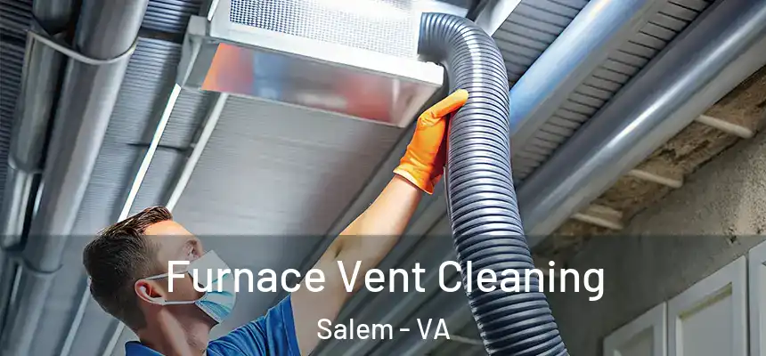 Furnace Vent Cleaning Salem - VA