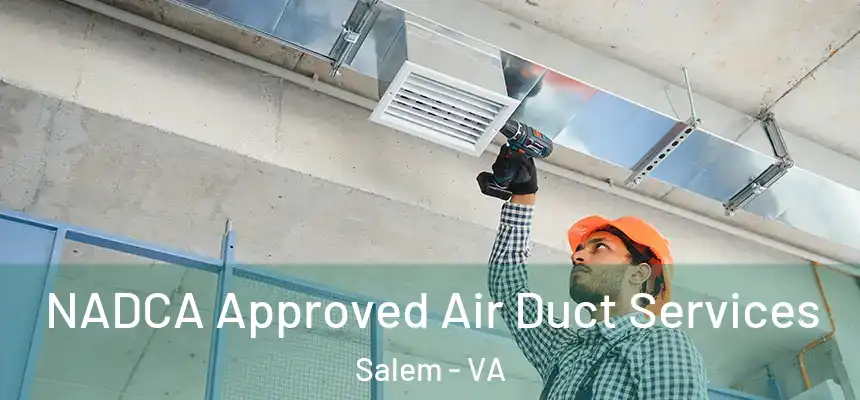 NADCA Approved Air Duct Services Salem - VA