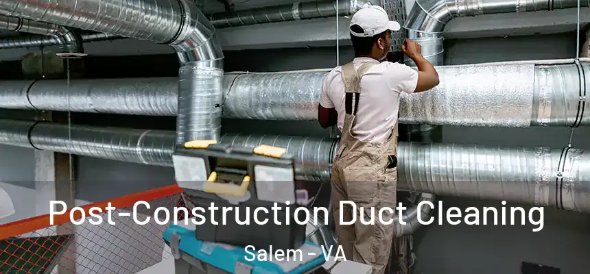  Post-Construction Duct Cleaning Salem - VA
