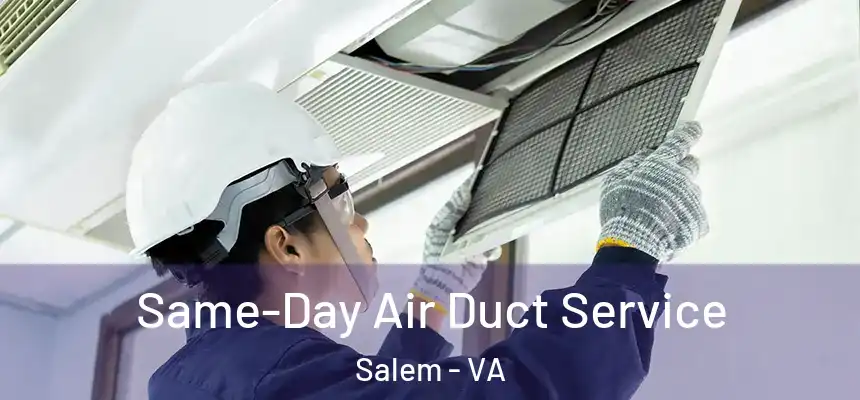 Same-Day Air Duct Service Salem - VA