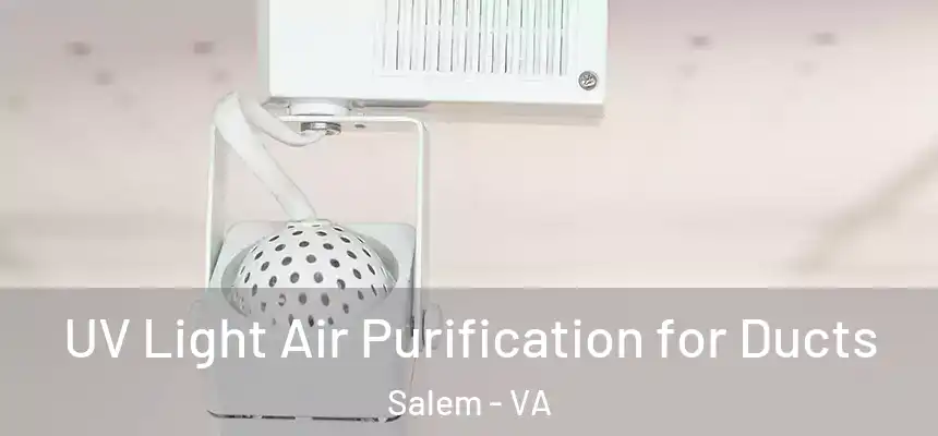  UV Light Air Purification for Ducts Salem - VA