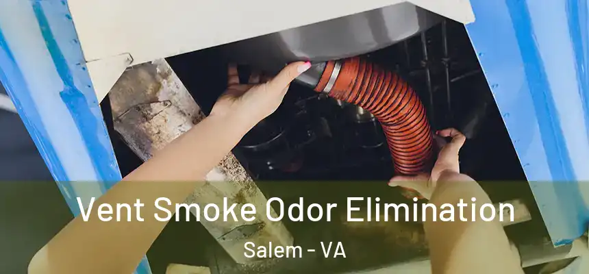  Vent Smoke Odor Elimination Salem - VA